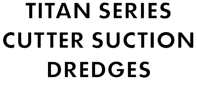 TITAN SERIES CUTTER SUCTION DREDGES