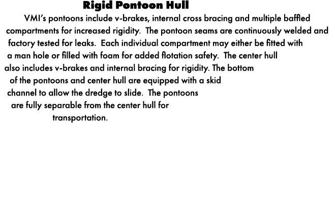  Rigid Pontoon Hull VMI’s pontoons include v brakes, internal cross bracing and multiple baffled compartments for inc...